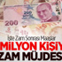 5 Milyon Kişiye Zam Müjdesi!