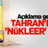 Açıklama geldi! Tahran'dan 'nükleer' rest