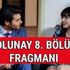 Dolunay yeni 8. Bölüm fragmanı Dolunay son 7. Bölüm Star TV’de