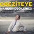 Obeziteye mahkum değilsiniz!
