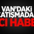 Van’daki Çatışmadan Acı Haber! Van’daki Çatışmadan Acı Haber!