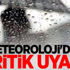 Meteoroloji'den kritik uyarı!