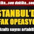 İstanbul'da şafak operasyonu İstanbul'da şafak operasyonu