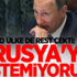 Rusya'yı istemiyoruz