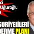 ﻿Gazeteci Orhan Uğuroğlu Suriyelileri gönderme planını açıkladı