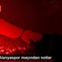 Aytemiz Alanyaspor maçından notlar Aytemiz Alanyaspor maçından notlar