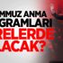 15 Temmuz anma programları nerelerde olacak?