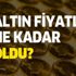 Gram ve çeyrek altın fiyatları ne kadar oldu? 22 ayar bilezik, cumhuriyet, tam ve yarım fiyatı...