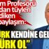 ﻿Prof. Ercan'dan tüyleri diken diken eden paylaşım: Ey Türk kendine gel. Atatürk ol