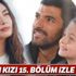 Sefirin Kızı 15. bölüm full tek parça izle (Seferin Kızı son bölüm izle)