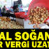 İthal soğanda sıfır vergi bir ay uzatıldı İthal soğanda sıfır vergi bir ay uzatıldı