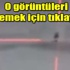 O görüntüler ortaya çıktı O görüntüler ortaya çıktı
