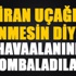İran uçağı inmesin diye havaalanını bombaladılar İran uçağı inmesin diye havaalanını bombaladılar