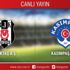 CANLI ANLATIM! Beşiktaş - Kasımpaşa