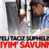 Suriyeli taciz şüphelisinin 'hacıyım' savunması