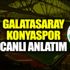 Galatasaray - Konyaspor canlı anlatım Galatasaray - Konyaspor canlı anlatım