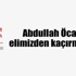 Abdullah Öcalan’ı elimizden kaçırmayalım