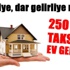 250 lira taksitle ev geliyor