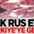 İlk Rus eti Türkiye'ye geldi İlk Rus eti Türkiye'ye geldi