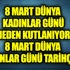 8 Mart Dünya Kadınlar Günü neden kutlanıyor. 8 Mart Dünya Kadınlar Günü tarihçesi 8 Mart Dünya Kadınlar Günü neden kutlanıyor. 8 Mart Dünya Kadınlar Günü tarihçesi