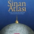 ’Sinan Atlası’ Görücüye Çıktı