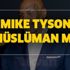 Mike Tyson müslüman mı? Mike Tyson kimdir, nasıl müslüman oldu?