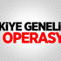 Türkiye genelinde eş zamanlı dev operasyon!