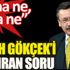 ﻿Melih Gökçek'i kızdıran 'görevden alındınız' sorusu: Sana ne, sana ne