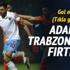 Adana'da Trabzonspor fırtınası
