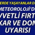 Meteoroloji'den kar ve fırtına uyarısı