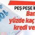 Peş peşe indirim! 15 Mart bankalar yüzde kaç faizle kredi veriyor?