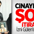 Cinayette Şok İtiraf! İzni Gülen'den Aldı