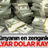 Dünyanın en zenginleri, 35 milyar dolar kaybetti Dünyanın en zenginleri, 35 milyar dolar kaybetti