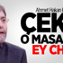 Ahmet Hakan Kızdı: Çekil O Masadan Ey CHP!