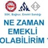 Emeklilik Hesaplama İle Ne Zaman Emekli Olacağını Öğrenin