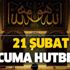 21 Şubat Cuma hutbesi! Bugünkü Cuma hutbesinin konusu: Üç Ayların Manevi İklimine Yaklaşırken