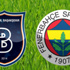 Medipol Başakşehir - Fenerbahçe... İlk 11'ler belli oldu