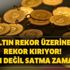 Altın rekor üzerine rekor kırıyor! Alım değil satma zamanı! Fakat uzmanlardan kritik uyarı geldi! Altın rekor üzerine rekor kırıyor! Alım değil satma zamanı! Fakat uzmanlardan kritik uyarı geldi!