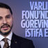 Berat Albayrak Varlık Fonu'ndan istifa etti