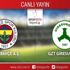 CANLI ANLATIM! Fenerbahçe - GZT Giresunspor