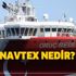 NAVTEX nedir? Oruç Reis gemisi için NAVTEX ilan edildi! NAVTEX nedir? Oruç Reis gemisi için NAVTEX ilan edildi!