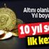 SON DAKİKA! Altını olan herkesi ilgilendiriyor! 10 yıl aradan sonra bir ilk | Gram altın ne kadar? Ons altın kaç dolar?