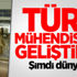 Türk mühendisleri geliştirdi! Şimdi dünyaya..