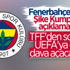 Fenerbahçe'den UEFA'ya dava sinyali