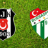 Beşiktaş - Bursaspor... İlk 11'ler belli oldu