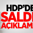HDP'den saldırı sonrası flaş açıklama! HDP'den saldırı sonrası flaş açıklama!