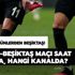 Beşiktaş PAOK maçı ne zaman, saat kaçta? Beşiktaş PAOK maçı hangi kanalda yayınlanacak?