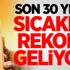 Son 30 yılın sıcaklık rekoru geliyor! İstanbul İzmir'i geçecek..