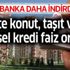 Faiz depremi! 14 bankadan kredi faiz oranları indirim kararı! Kredi faiz oranları konut, taşıt son durum ne oldu? Faiz depremi! 14 bankadan kredi faiz oranları indirim kararı! Kredi faiz oranları konut, taşıt son durum ne oldu?