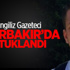 İngiliz Gazeteciler Diyarbakır'da Tutuklandı! İngiliz Gazeteciler Diyarbakır'da Tutuklandı!